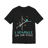 Pole Dancing Tee - I Sparkle on the Pole Shirt