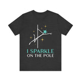 Pole Dancing Tee - I Sparkle on the Pole Shirt