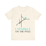 Pole Dancing Tee - I Sparkle on the Pole Shirt