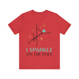 Pole Dancing Tee - I Sparkle on the Pole Shirt