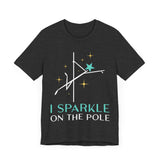 Pole Dancing Tee - I Sparkle on the Pole Shirt