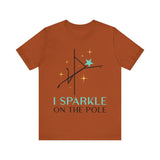 Pole Dancing Tee - I Sparkle on the Pole Shirt