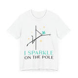 Pole Dancing Tee - I Sparkle on the Pole Shirt