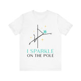 Pole Dancing Tee - I Sparkle on the Pole Shirt